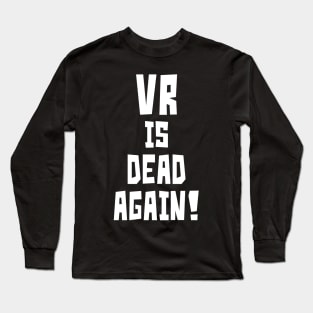 VR is Dead Again! (White) Long Sleeve T-Shirt